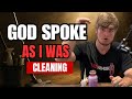 I Was Just Cleaning Then God Spoke