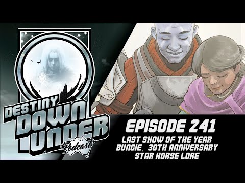 Destiny Down Under Podcast - Episode 241 - Last show of the Year, Bungie, 30th Anniversary, Dawning!