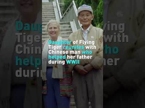 Daughter of Flying Tiger reunites with Chinese man who helped her father during WWII