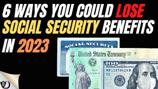 6 WAYS YOU COULD LOSE SOCIAL SECURITY BENEFITS IN 2023