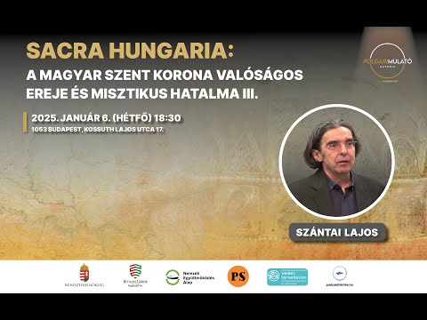 Sacra Hungaria - Szántai Lajos: A Szent Korona hazatér - 2025. 01. 06 - 1. rész