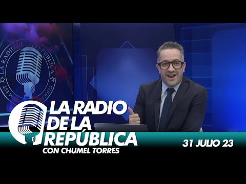 LA RADIO 2.0 / 31 DE JULIO 2023 - EL PULSO DE LA REPÚBLICA