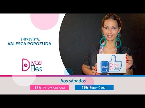 Divas e Eles - Entrevista Valesca Popozuda