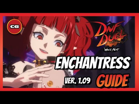 [ DNF DUEL Ver.1.09 ] Enchantress Guide - Patch Overview & New Combo Guide