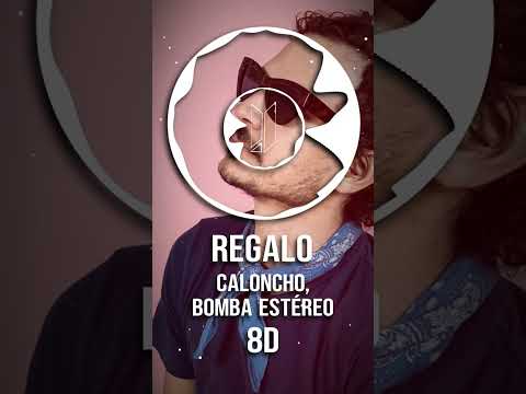 Regalo - Caloncho, Bomba Estéreo  8D