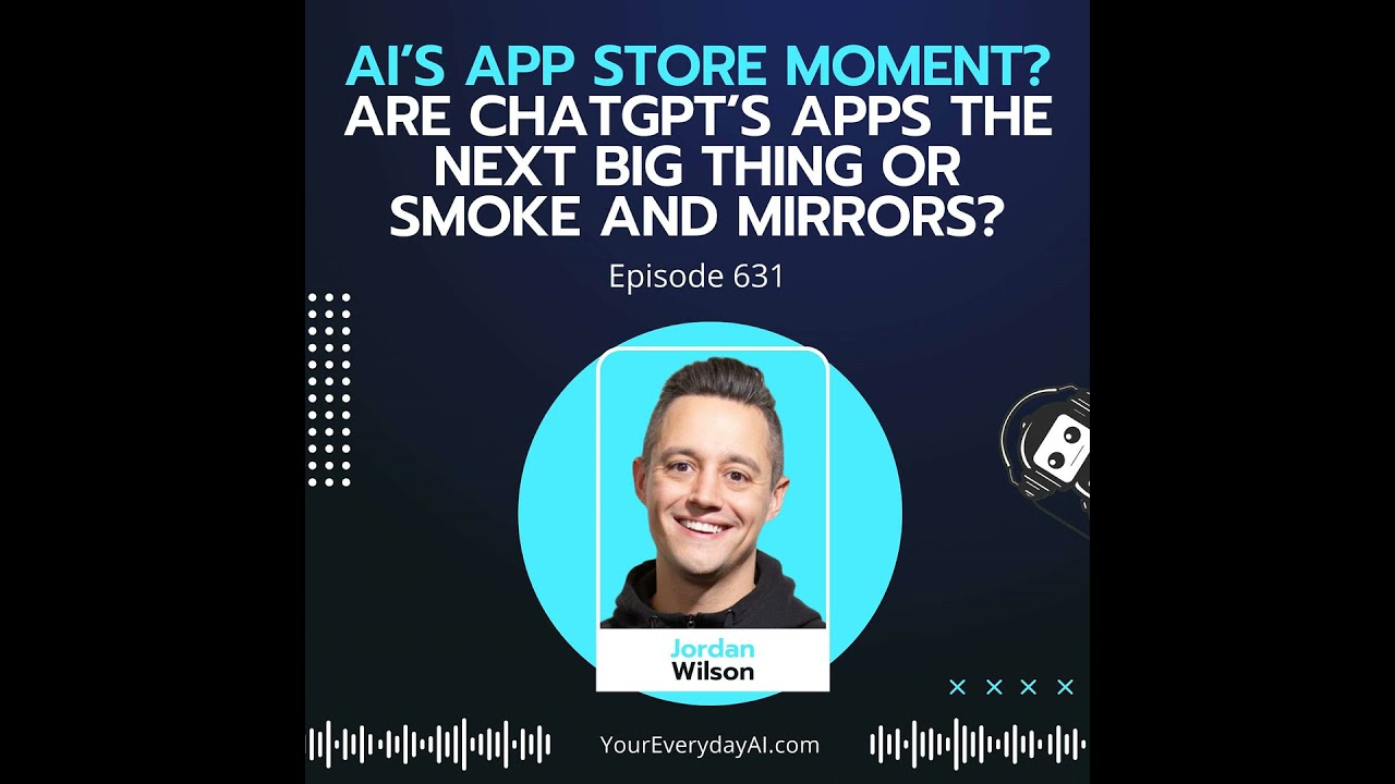 Ep 631: AI’s App Store Moment? Are ChatGPT’s Apps The Next Big Thing or Smoke and Mirrors?