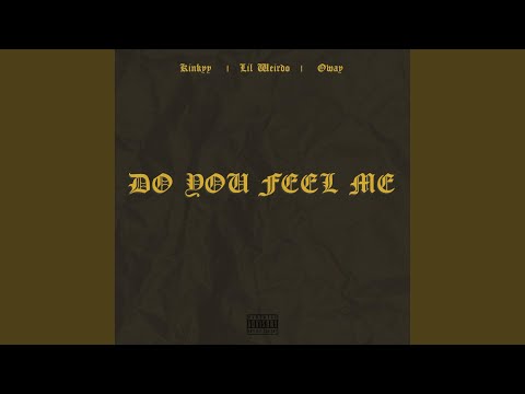 Do You Feel Me? (feat. Lil Weirdo & Oway)