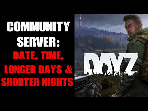 DayZ Console Community Server: How To Edit & Change Time & Date For Longer Days & Shorter Nights