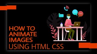 HOW TO ANIMATE AN IMAGE USING - HTML & CSS