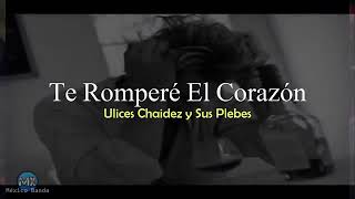 Ulices chaidez y sus plebes/te rompere el corazón