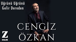 Cengiz Özkan - Uğrünü Uğrünü Gelir Dereden 