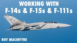 F3 Pilot Works with F-14s, F-15s and F-111s | Roy Macintyre