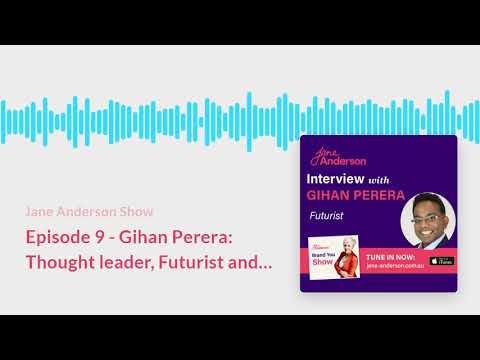 Episode 9 - Gihan Perera Thought leader, Futurist and the Internet Changing the World