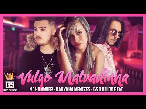 GS O Rei do Beat, MC Hilander, Narynha Menezes - Vulgo Malvadinha