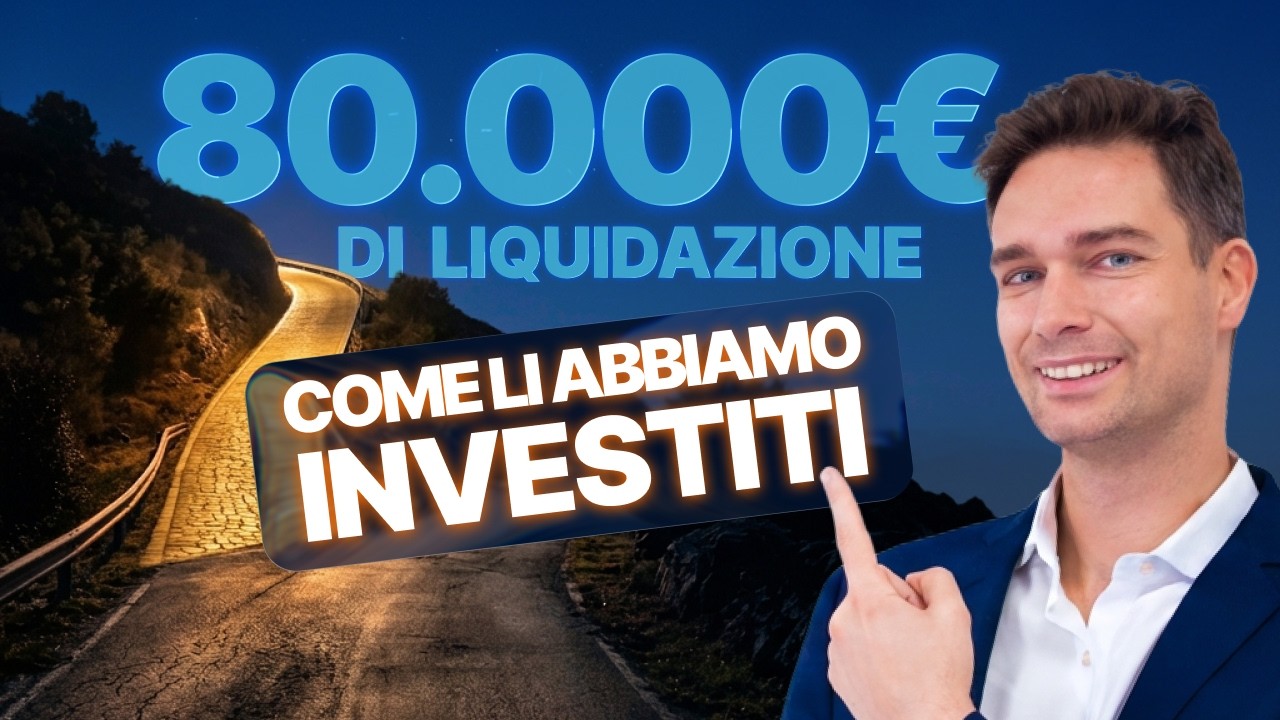 80.000€ di liquidazione: ecco come li abbiamo investiti