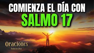 Oración de la Mañana con el SALMO 17 | Poderosa Oración de PROTECCIÓN Y JUSTICIA BAJO TU MIRADA