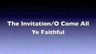 The Invitation / O Come All Ye Faithful