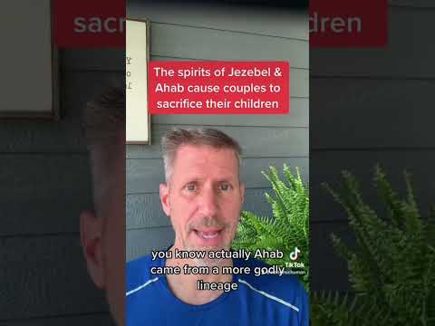 The spirits of Jezebel & Ahab cause couples to sacrifice their own children