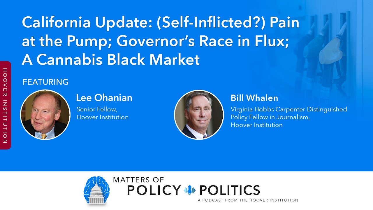 California: (Self-Inflicted?) Pain at the Pump; Governor’s Race in Flux; Cannabis Black Market