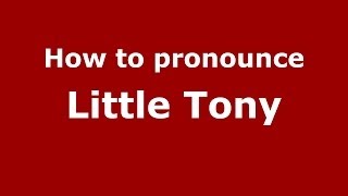How to pronounce Little Tony