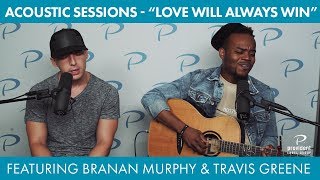 Acoustic Sessions feat. Travis Greene + Branan Murphy performing &quot;Love Will Always Win&quot;