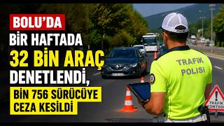 Boluda Bir Haftada 32 Bin Araç Denetlendi, Bin 756 Sürücüye Ceza Kesildi