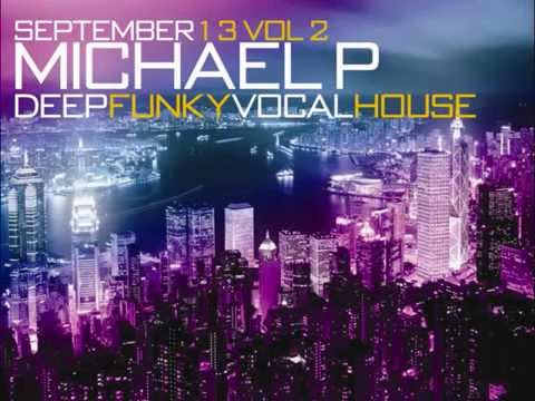 DEEPTECHFUNKYVOCALHOUSE DJ Michael P September 2013 Vol 2