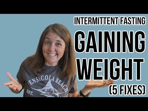 5 Reasons You're Gaining Weight With Intermittent Fasting and how to fix it