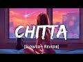 Chitta [Slowed + Reverb] - Manan Bhardwaj | Shiddat Movie New Song | Lofi Song | Danish Pwskr