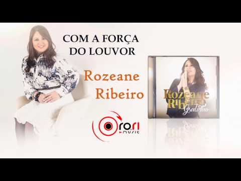 ROZEANE RIBEIRO - COM A FORÇA DO LOUVOR - CD GRATIDÃO