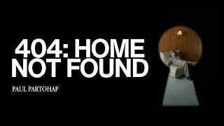 Lirik Lagu 404: Home Not Found - Paul Partohap: Not Interested in Going Back If You're Not There