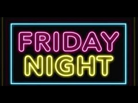 Friday Nite the usual