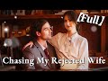 FULL1 100 Chasing My Rejected Wife Cdrama Fullmovie
