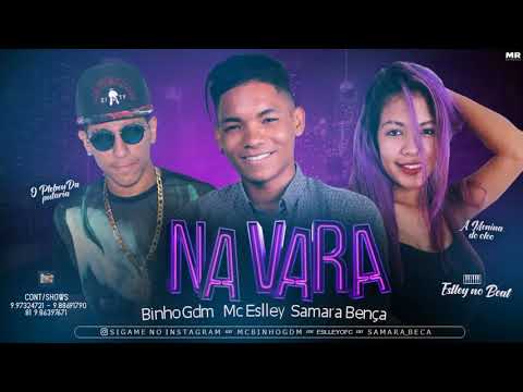 MC ESLLEY, SAMARA BENÇA E BINHO GDM - NA VARA