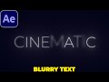 Cinematic Text Tutorial In After Effects Cinematic Blur Effect Text Animation