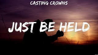 Casting Crowns - Just Be Held (Lyrics) Matthew West, Casting Crowns