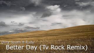 Dirty South ft Rudy  -  Better Day (Tv Rock Remix) [Reversed]
