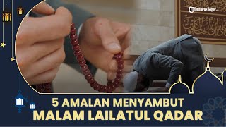 5 Amalan Menyambut Malam Lailatul Qadar, Lakukan Iktikaf dan Salat Malam