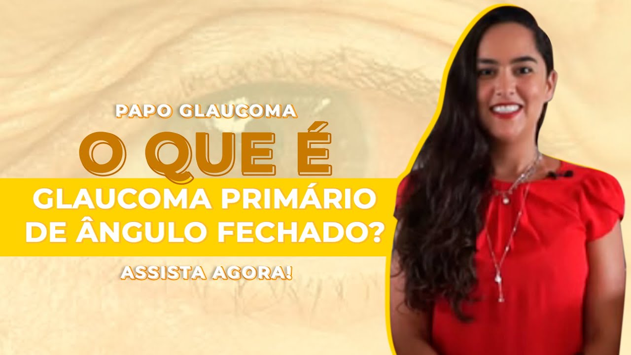 O que é Glaucoma primário de ÂNGULO FECHADO?