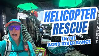 How I Was Rescued by Helicopter on the Wind River High Route (4k)