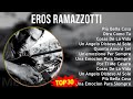 Eros Ramazzotti 2024 MIX Il Meglio Di Eros Ramazzotti - Più Bella Cosa, Otra Como Tu, Cosas De L...