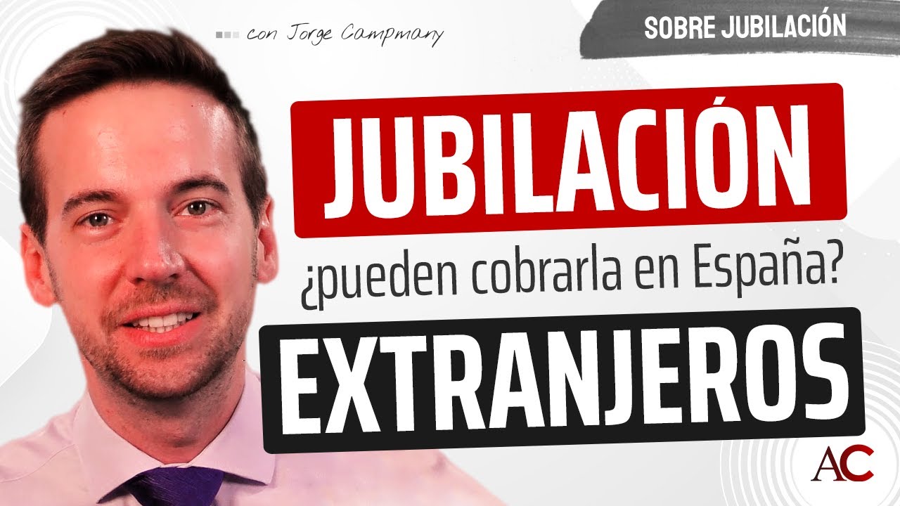 ¿Pueden los extranjeros cobrar una pensión de Jubilación en España