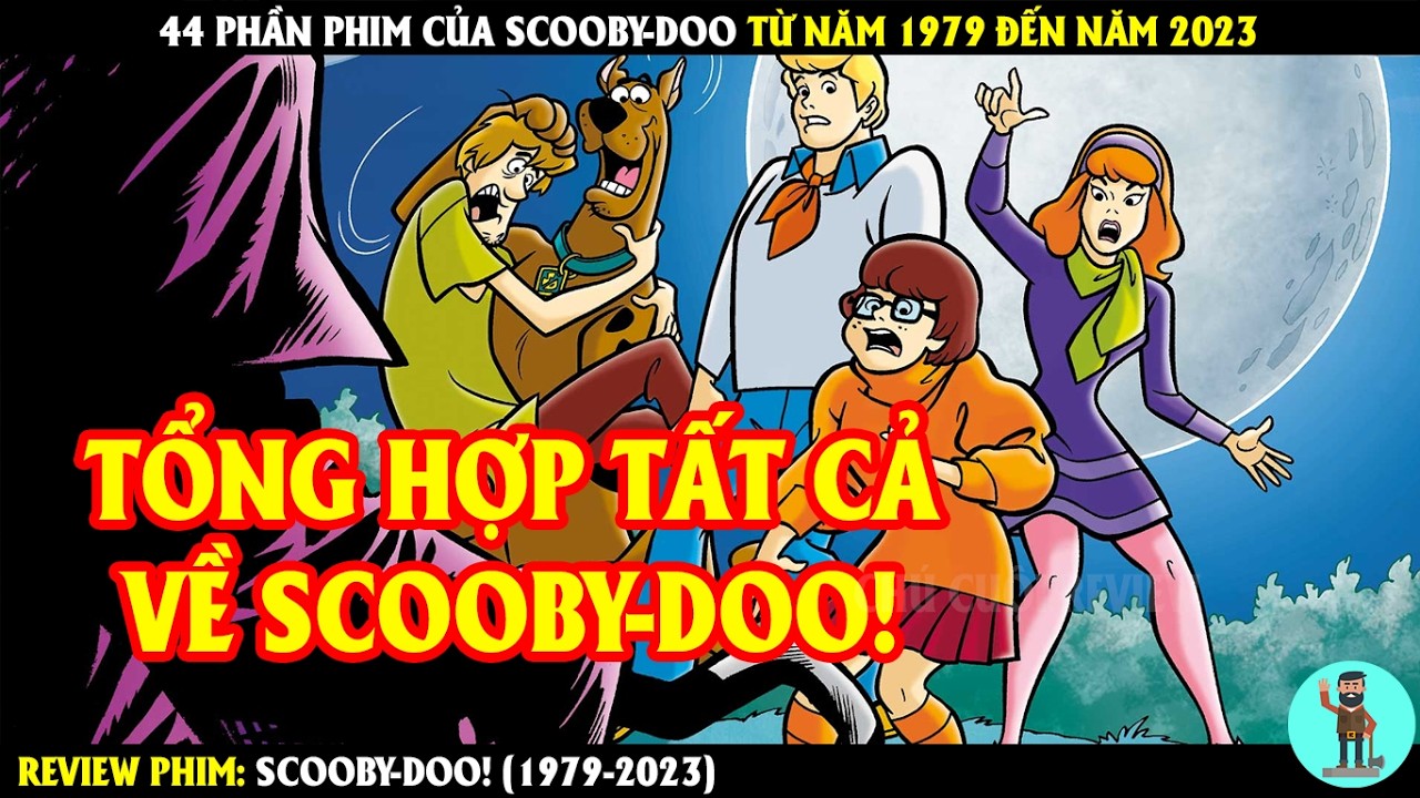 44 Phần Phim Của Scooby-Doo Từ Năm 1979 Đến Năm 2023 | REVIEW PHIM | CHÚ CUỘI REVIEW
