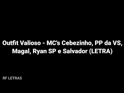 MC's Cebezinho, PP da VS, Magal, Ryan SP e Salvador - Outfit Valioso (LETRA)