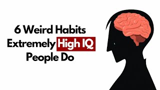 6 Weird Habits That Prove You Have an Extremely High IQ
