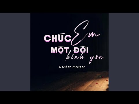 CHÚC EM MỘT ĐỜI BÌNH YÊN