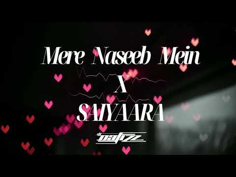 Mere Naseeb Mein X Saiyaara | Megamix | Faheem Abdullah | Mustafa Zahid | Atif Aslam | DJ NAFIZZ