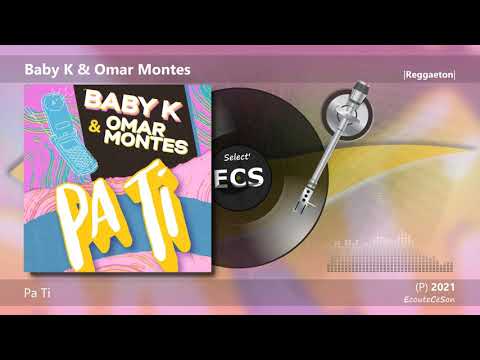 Baby K & Omar Montes - Pa Ti |[ Reggaeton ]|
