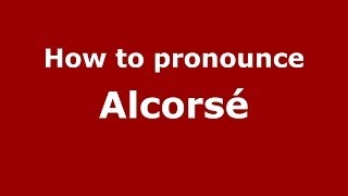 How to pronounce Alcorsé