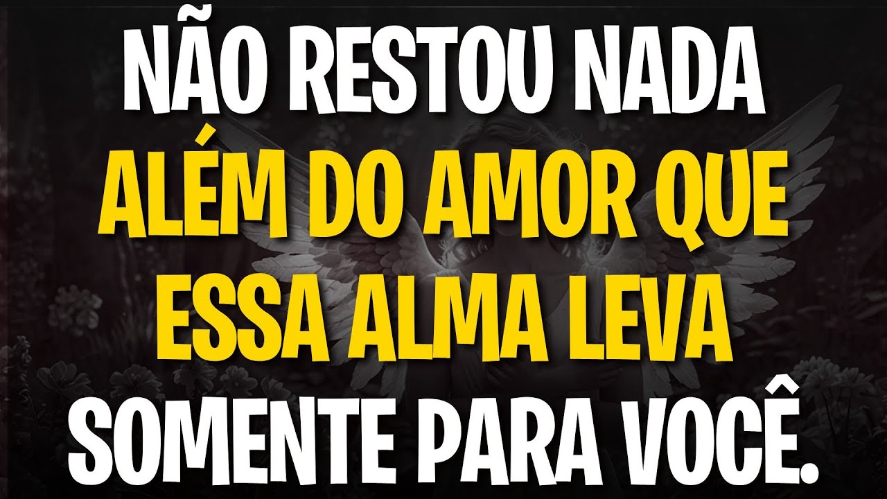 MENSAGEM DOS ANJOS: NÃO RESTOU NADA ALÉM DO AMOR QUE ESSA ALMA LEVA SOMENTE PARA VOCÊ.